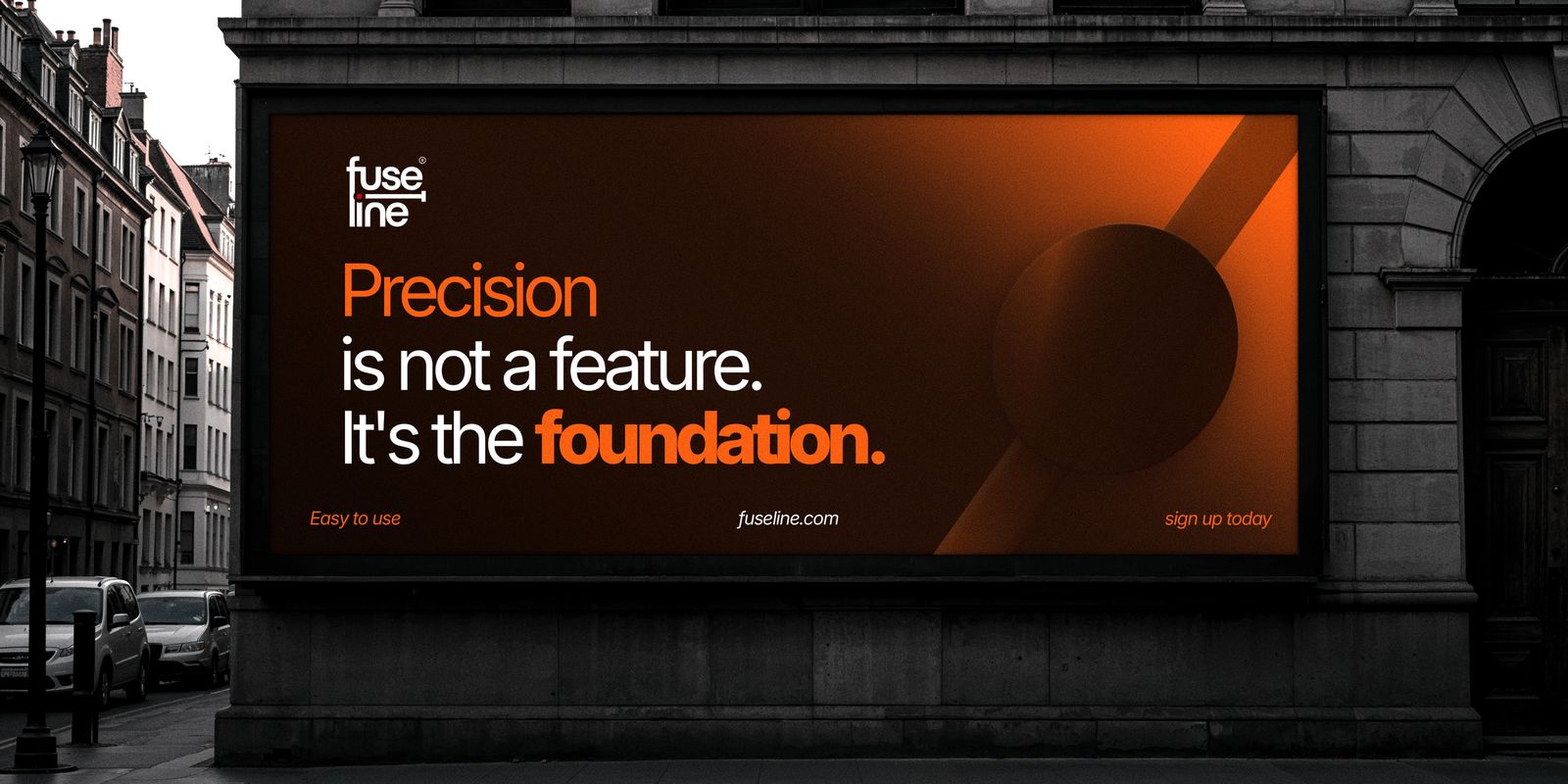 Fuseline brand campaign billboard: Precision is not a feature. It's the foundation.